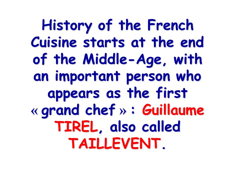 History of the French Cuisine starts at the end of the Middle-Age, with an